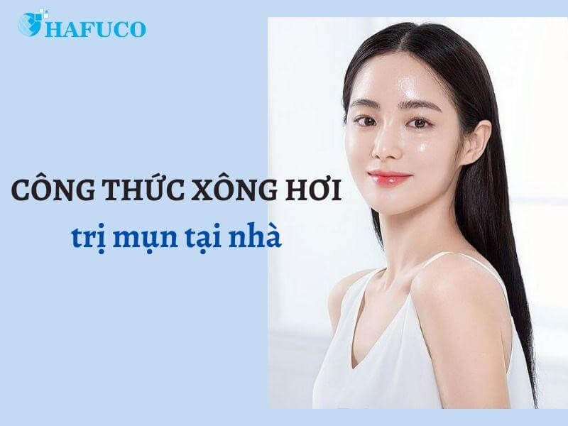 Công thức xông hơi mặt trị mụn