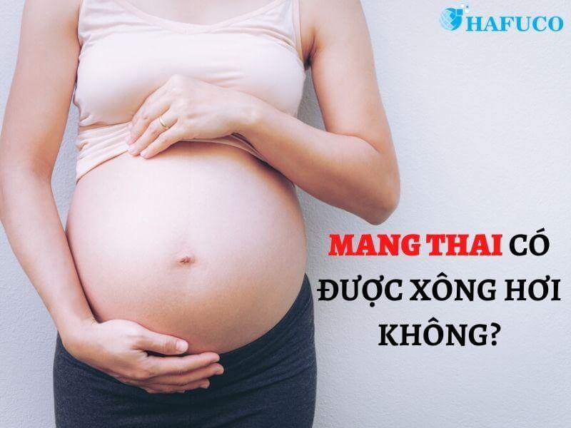 Mang thai có được xông hơi không